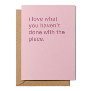 "I Love What You Haven't Done With the Place" Housewarming Card