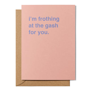 "I'm Frothing at the Gash for You" Valentines Card