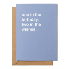 "One In The Birthday, Two In The Wishes" Birthday Card