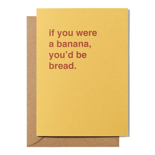 "If You Were a Banana, You'd Be Bread" Birthday Card