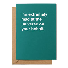 "I'm Extremely Mad at the Universe on Your Behalf" Sympathy Card