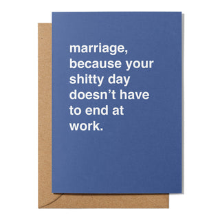 "Marriage, Because Your Shitty Day Doesn't Have to End at Work" Wedding Card