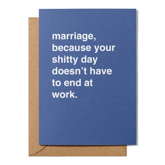 "Marriage, Because Your Shitty Day Doesn't Have to End at Work" Wedding Card