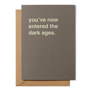 "You've Now Entered the Dark Ages" Birthday Card