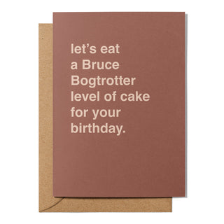 "Let's Eat a Bruce Bogtrotter Level of Cake" Birthday Card