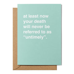 "At Least Your Death Won't Be Referred To As Untimely" Birthday Card