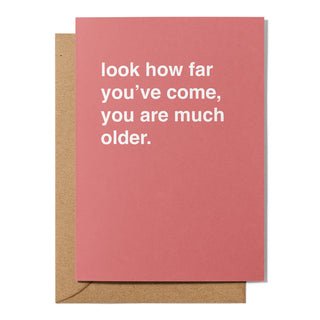 "Look How Far You've Come, You Are Much Older" Birthday Card