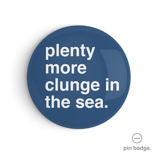 "Plenty More Clunge In The Sea" Pin Badge