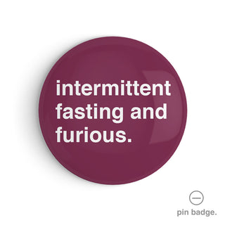"Intermittent Fasting and Furious" Pin Badge
