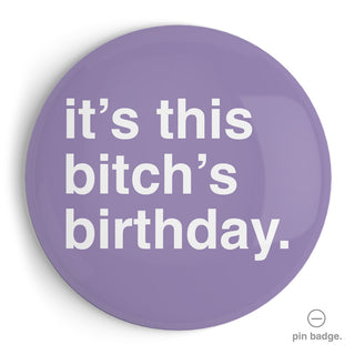 "It's This Bitch's Birthday" Extra Large Pin Badge