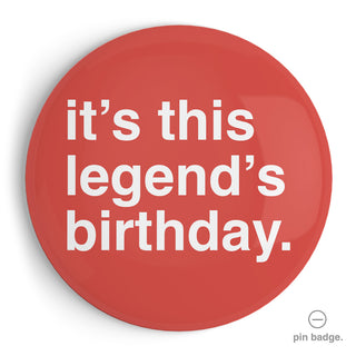 "It's This Legend's Birthday" Extra Large Pin Badge