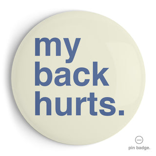 "My Back Hurts" Extra Large Pin Badge