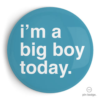 "I'm a Big Boy Today" Extra Large Pin Badge