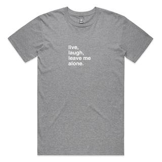 "Live, Laugh, Leave Me Alone" T-Shirt