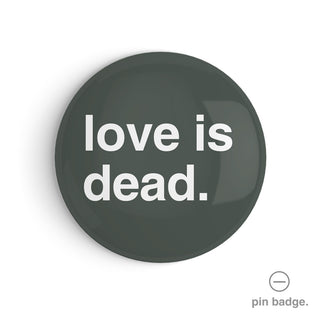 "Love is Dead" Pin Badge