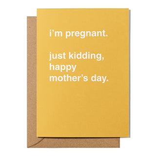 "I'm Pregnant, Just Kidding" Mother's Day Card