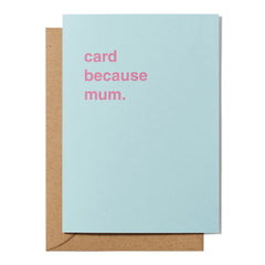 "Card Because Mum" Mother's Day Card