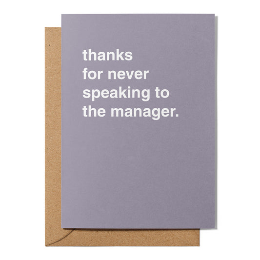 "Thanks for Never Speaking to the Manager" Greeting Card