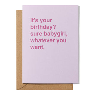 "It's Your Birthday? Sure Babygirl" Birthday Card