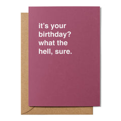 "It's Your Birthday? What the Hell, Sure" Birthday Card