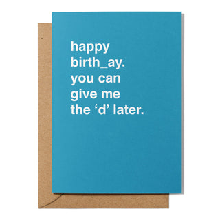 "You Can Give Me the 'D' Later" Birthday Card