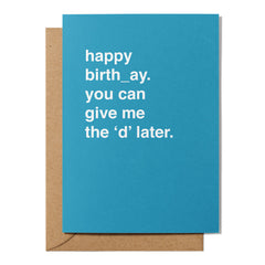 "You Can Give Me the 'D' Later" Birthday Card