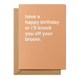"Have a Happy Birthday or I'll Knock You Off Your Broom" Birthday Card