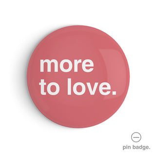 "More to Love" Pin Badge