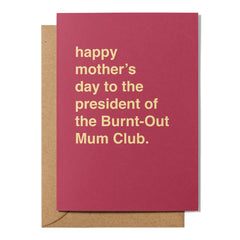 "President of the Burnt-Out Mum Club" Mother's Day Card