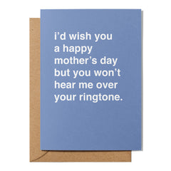 "You Won't Hear Me Over Your Ringtone" Mother's Day Card