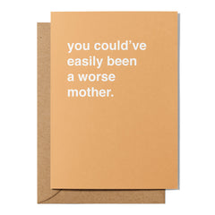 "You Could've Easily Been a Worse Mother" Mother's Day Card