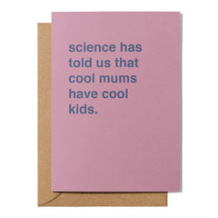 "Science Has Told Us Cool Mums Have Cool Kids" Mother's Day Card