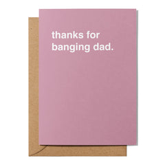 "Thanks for Banging Dad" Mother's Day Card