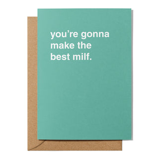 "You're Gonna Make the Best Milf" Newborn Card