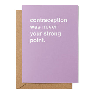 "Contraception Was Never Your Strong Point" Newborn Card