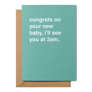 "Congrats On Your New Baby, See You At 3am" Newborn Card