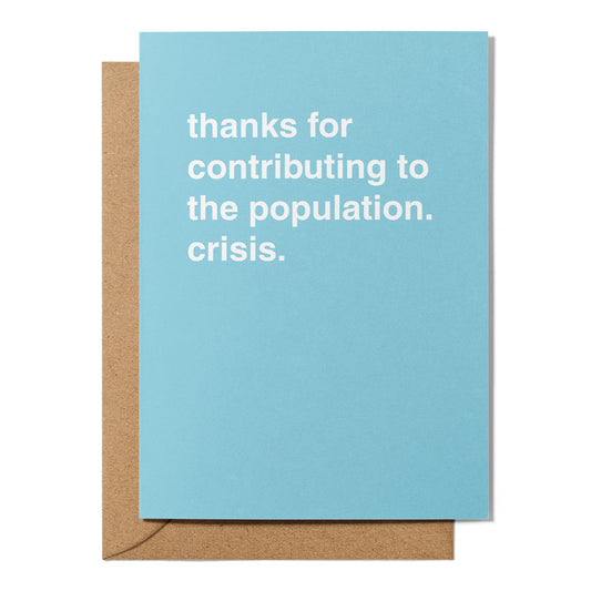 "Thanks For Contributing To The Population Crisis" Newborn Card