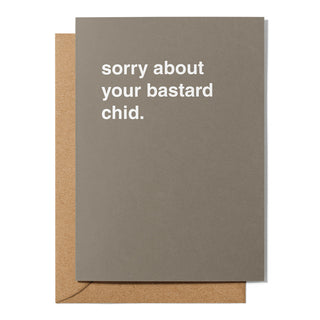 "Sorry About Your Bastard Child" Newborn Card