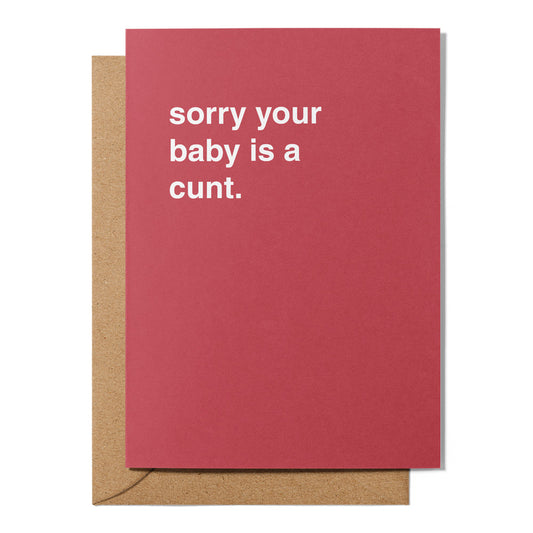 "Sorry Your Baby is a Cunt" Newborn Card