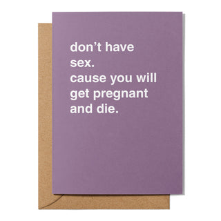 "Don't Have Sex. You Will Get Pregnant and Die." Pregnancy Card