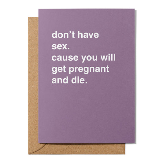 "Don't Have Sex. You Will Get Pregnant and Die." Pregnancy Card