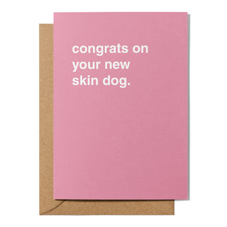 "Congrats on Your New Skin Dog" Newborn Card
