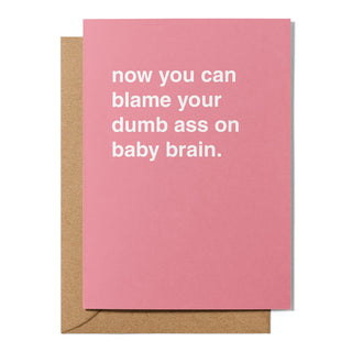 "Blame Your Dumb Ass on Baby Brain" Newborn Card