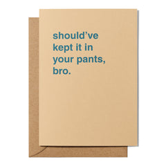 "Should've Kept It In Your Pants Bro" Newborn Card