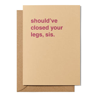 "Should've Closed Your Legs Sis" Newborn Card
