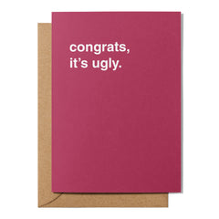 "Congrats, It's Ugly" Newborn Card