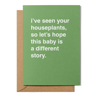 "I've Seen Your Houseplants, Let's Hope This Baby is a Different Story" Newborn Card
