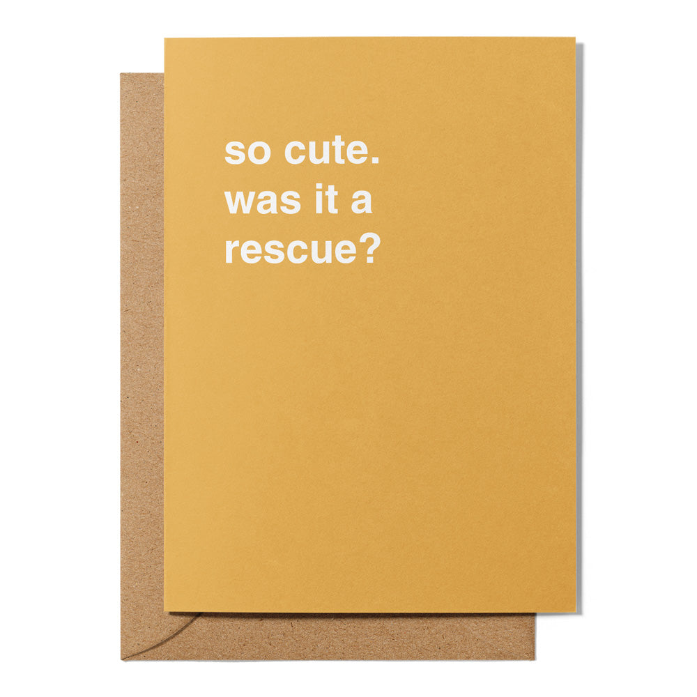 "So Cute. Was It a Rescue?" Newborn Card