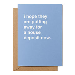 "I Hope They Are Putting Away for a House Deposit Now" Newborn Card