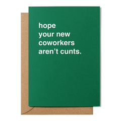 "Hope Your New Coworkers Aren't Cunts" New Job Card